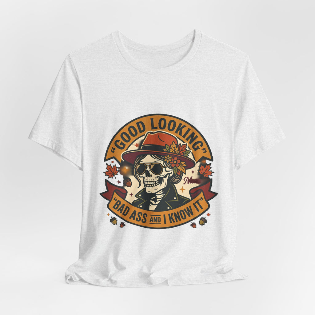 Bad Ass Skull Tee — "Good Looking, Bad Ass and I Know It" Graphic T-Shirt