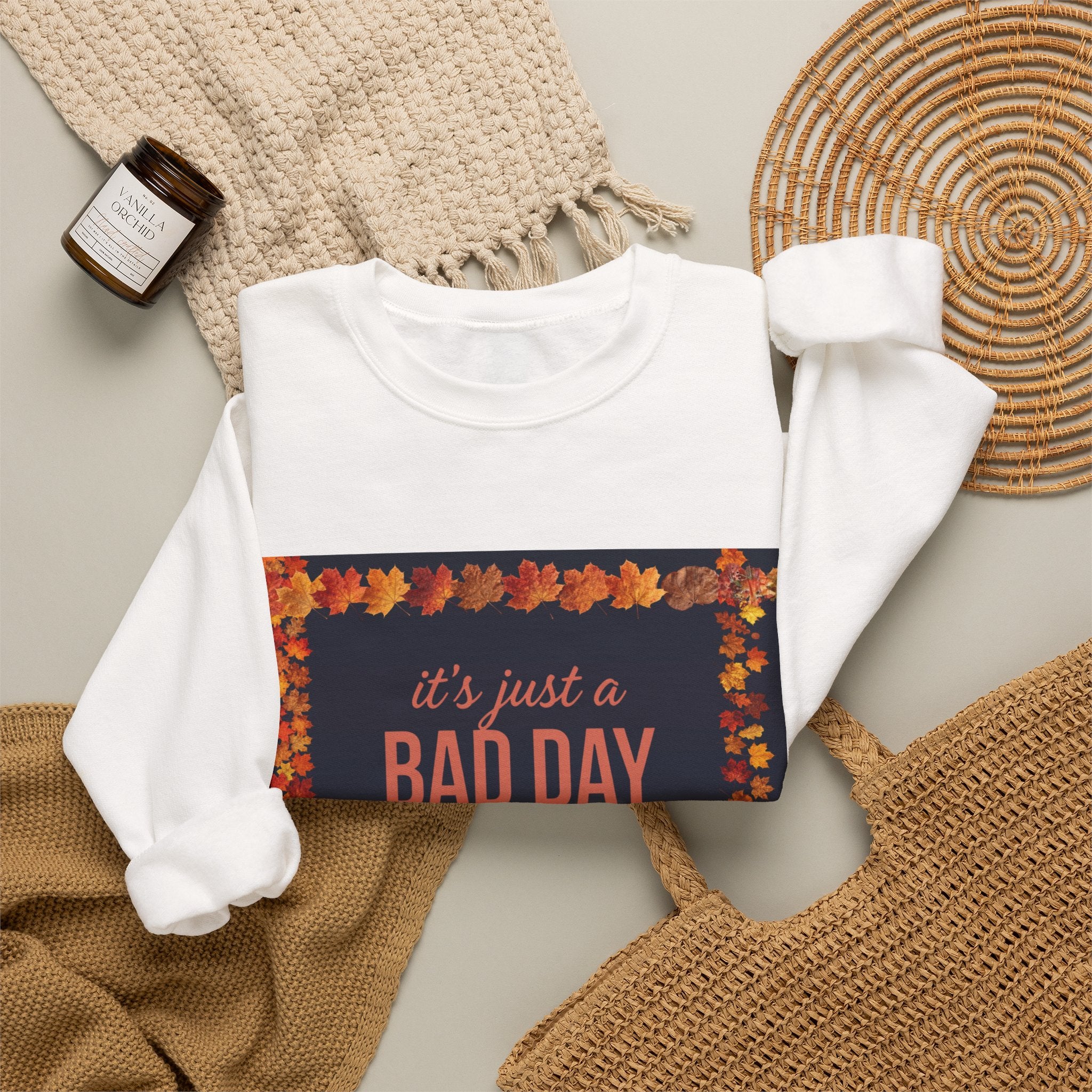 Inspirational Fall Crewneck Sweatshirt — “It’s Just a BAD DAY Not a BAD LIFE”