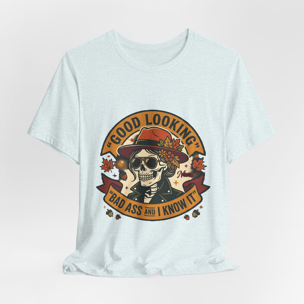 Bad Ass Skull Tee — "Good Looking, Bad Ass and I Know It" Graphic T-Shirt