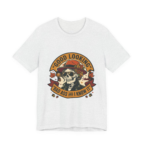 Bad Ass Skull Tee — "Good Looking, Bad Ass and I Know It" Graphic T-Shirt