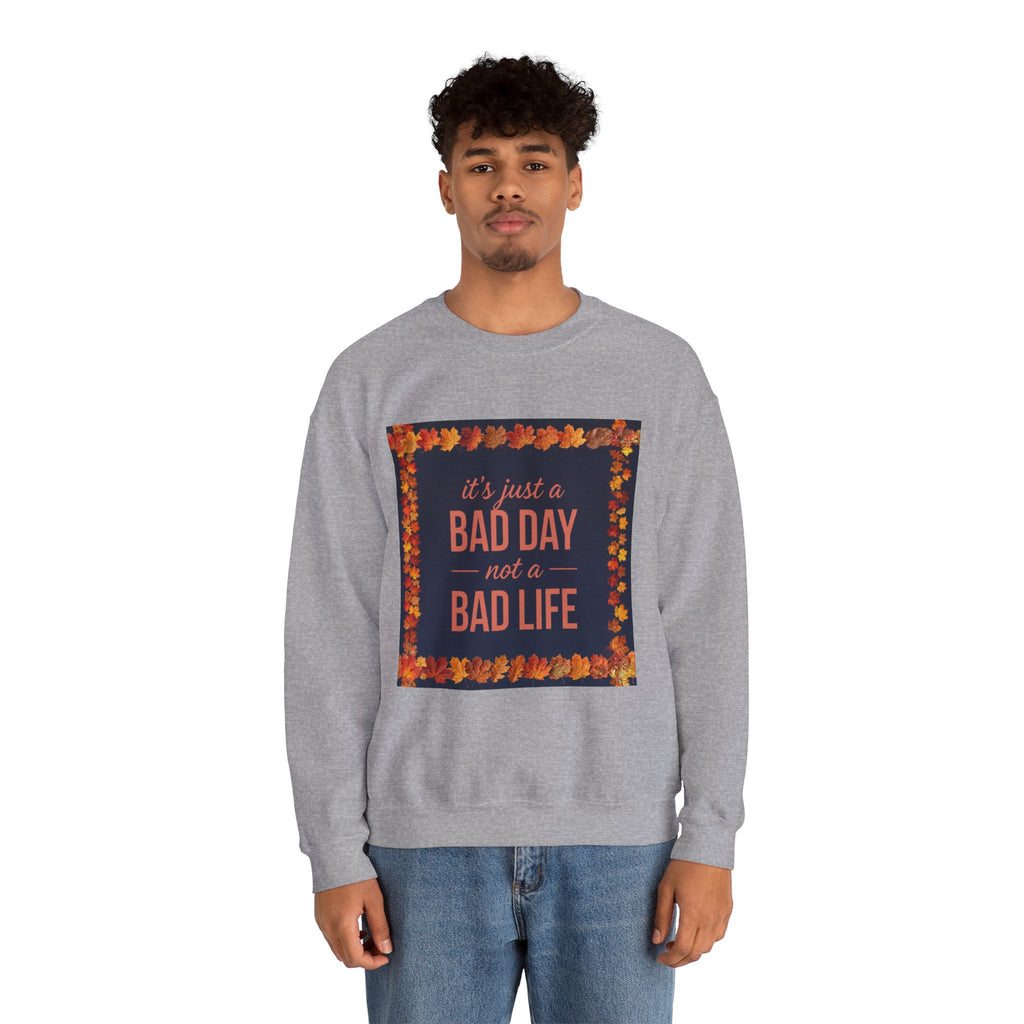 Inspirational Fall Crewneck Sweatshirt — “It’s Just a BAD DAY Not a BAD LIFE”
