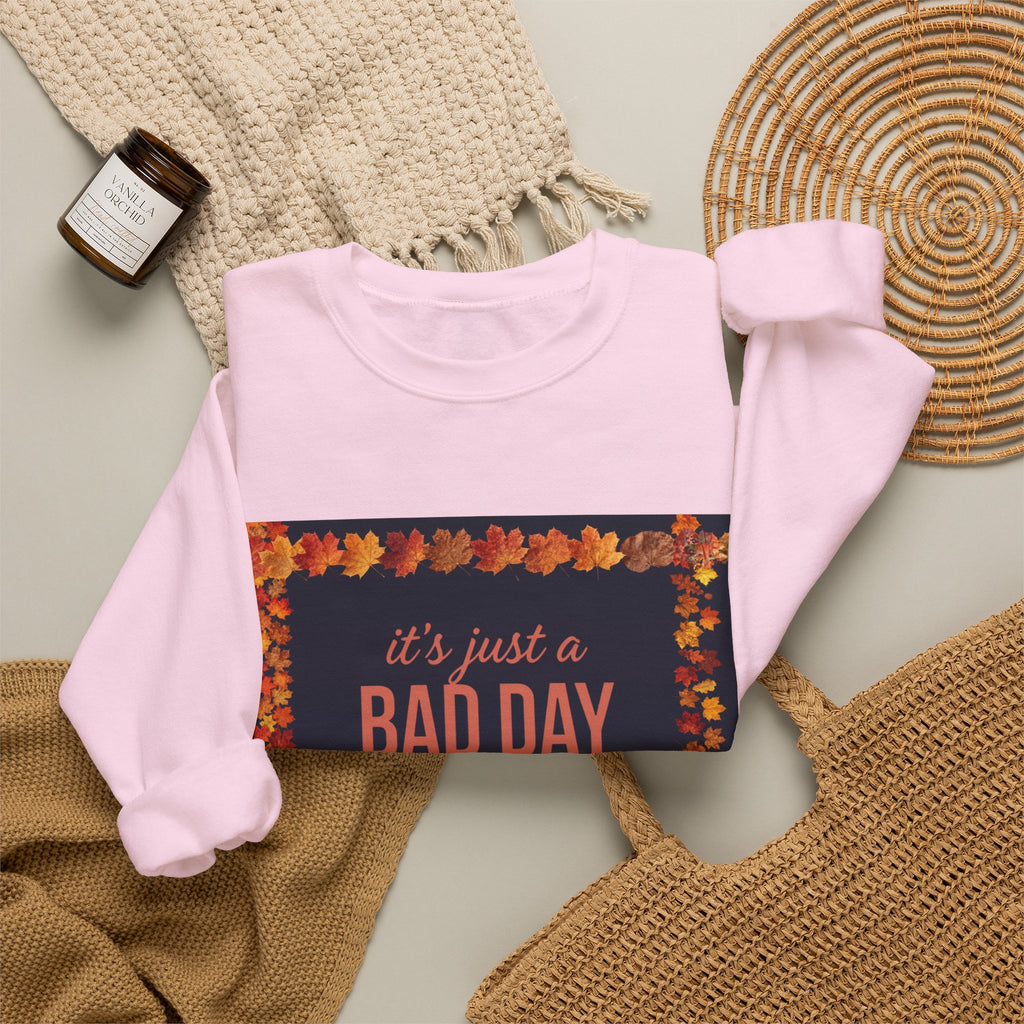Inspirational Fall Crewneck Sweatshirt — “It’s Just a BAD DAY Not a BAD LIFE”