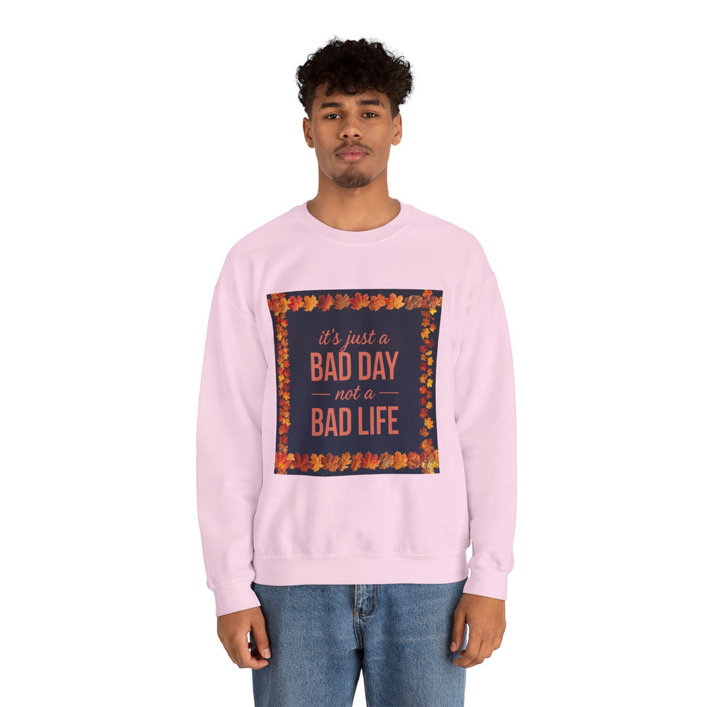 Inspirational Fall Crewneck Sweatshirt — “It’s Just a BAD DAY Not a BAD LIFE”