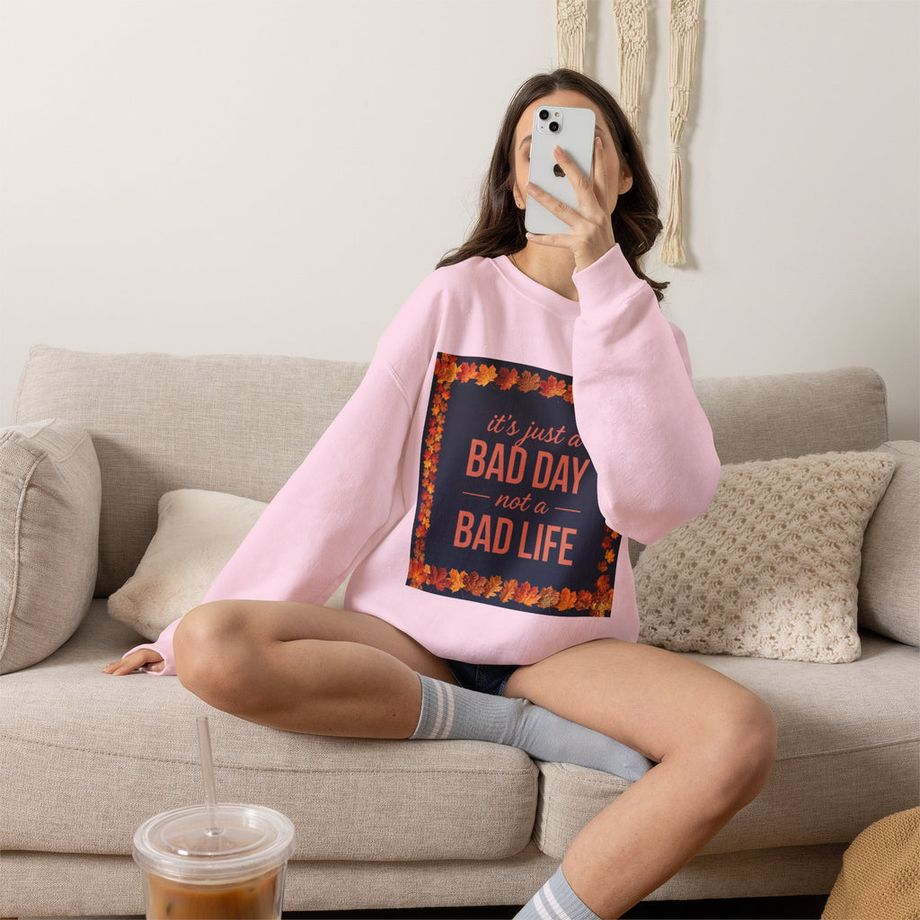 Inspirational Fall Crewneck Sweatshirt — “It’s Just a BAD DAY Not a BAD LIFE”